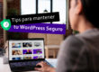 Consejos para mantener WordPress Seguro